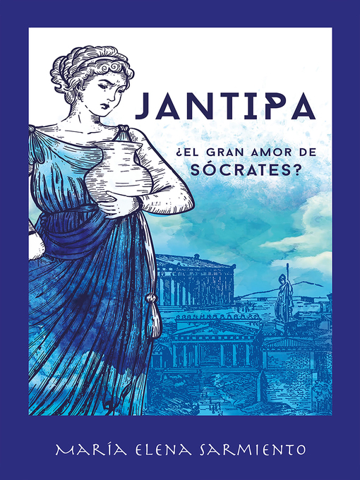 Title details for Jantipa. ¿El gran amor de Sócrates? by María Elena Sarmiento - Available